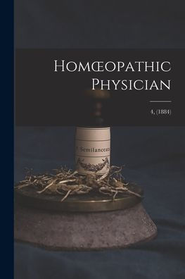 Homoeopathic Physician; 4, (1884)