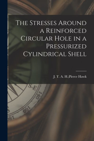 The Stresses Around A Reinforced Circular Hole In A Pressurized Cylindrical Shell