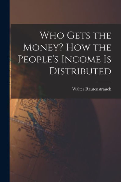 Who Gets The Money? How The People'S Income Is Distributed