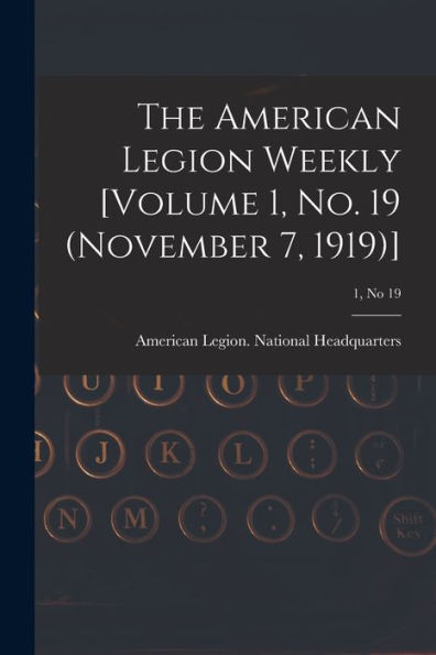 The American Legion Weekly [Volume 1, No. 19 (November 7, 1919)]; 1, No 19