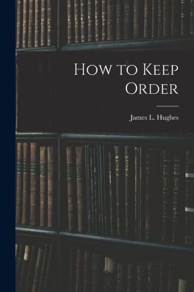 How To Keep Order [Microform]