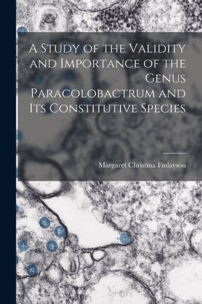A Study Of The Validity And Importance Of The Genus Paracolobactrum And Its Constitutive Species