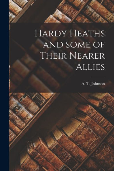 Hardy Heaths And Some Of Their Nearer Allies