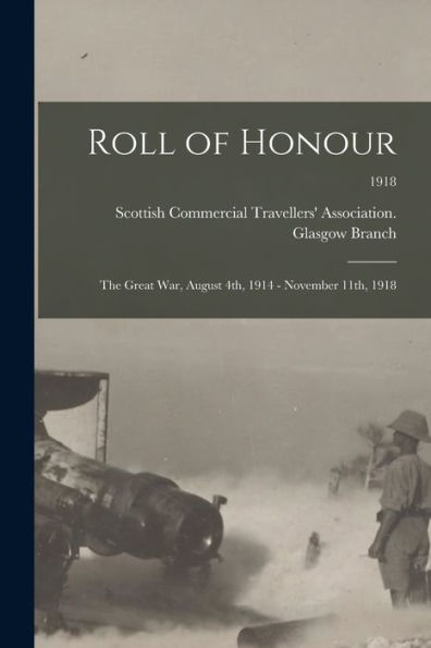 Roll Of Honour: The Great War, August 4Th, 1914 - November 11Th, 1918; 1918
