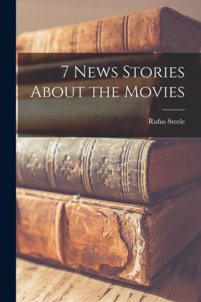 7 News Stories About The Movies [Microform]