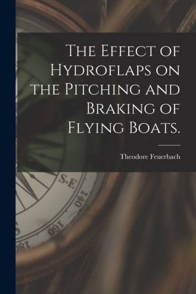 The Effect Of Hydroflaps On The Pitching And Braking Of Flying Boats.