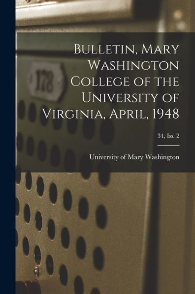 Bulletin, Mary Washington College Of The University Of Virginia, April, 1948; 34, Iss. 2