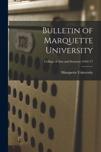 Bulletin Of Marquette University; College Of Arts And Sciences 1916/17