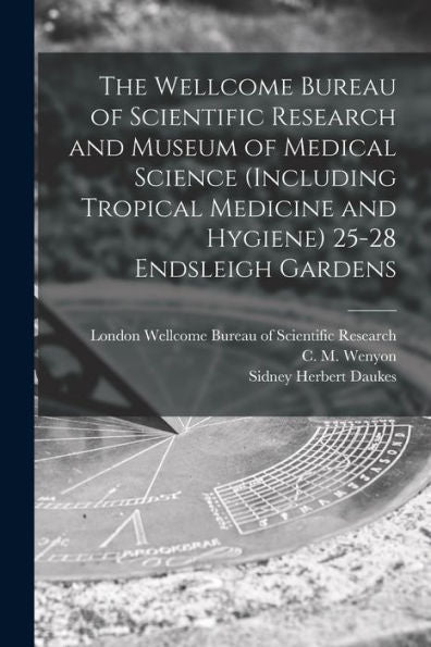 The Wellcome Bureau Of Scientific Research And Museum Of Medical Science (Including Tropical Medicine And Hygiene) 25-28 Endsleigh Gardens [Electronic Resource]