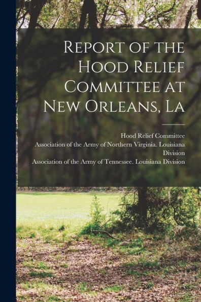 Report Of The Hood Relief Committee At New Orleans, La