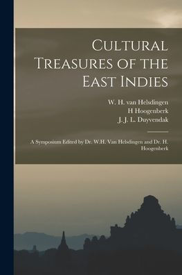 Cultural Treasures Of The East Indies: A Symposium Edited By Dr. W.H. Van Helsdingen And Dr. H. Hoogenberk