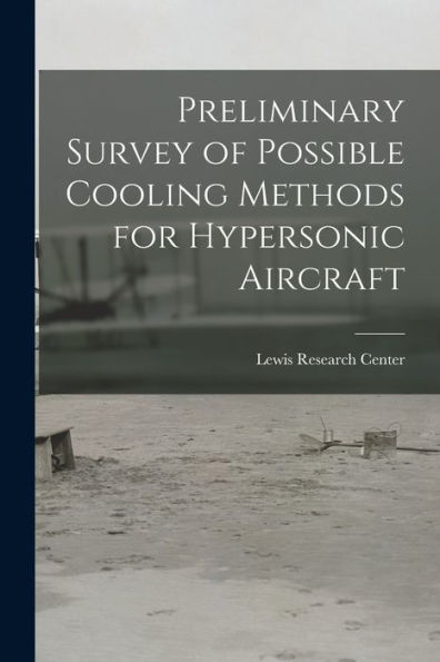 Preliminary Survey Of Possible Cooling Methods For Hypersonic Aircraft