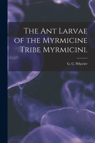 The Ant Larvae Of The Myrmicine Tribe Myrmicini.