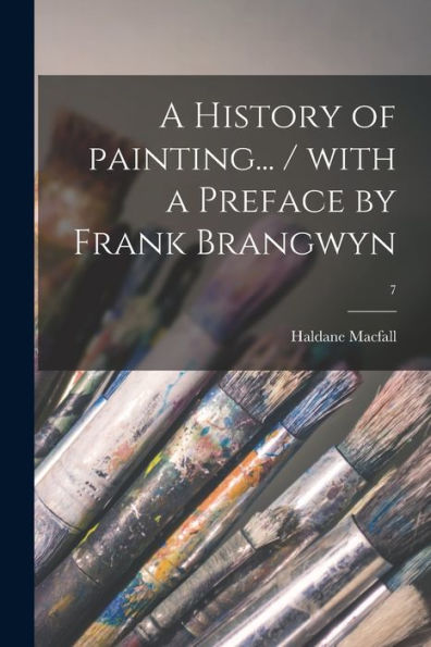 A History Of Painting... / With A Preface By Frank Brangwyn; 7