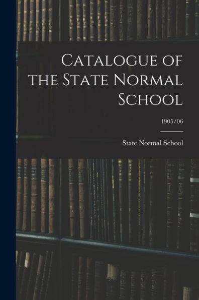 Catalogue Of The State Normal School; 1905/06
