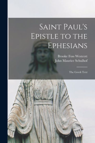 Saint Paul'S Epistle To The Ephesians: The Greek Text