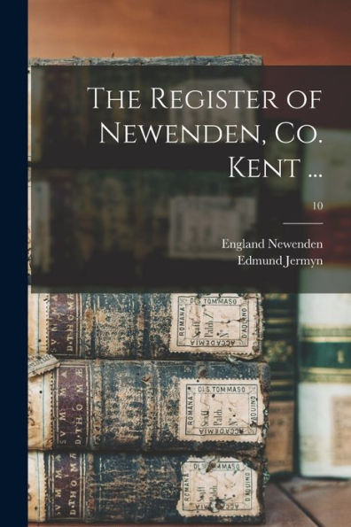The Register Of Newenden, Co. Kent ...; 10