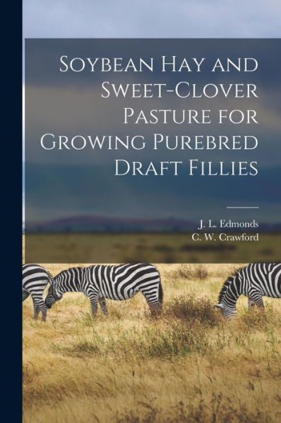 Soybean Hay And Sweet-Clover Pasture For Growing Purebred Draft Fillies