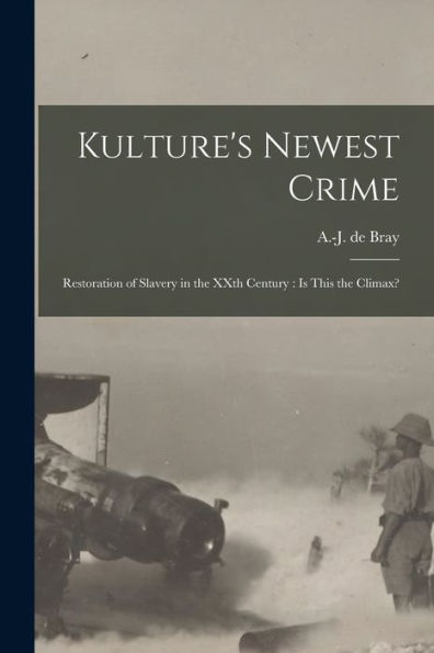 Kulture'S Newest Crime [Microform]: Restoration Of Slavery In The Xxth Century: Is This The Climax?