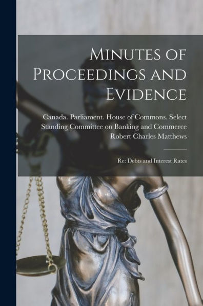 Minutes Of Proceedings And Evidence: Re: Debts And Interest Rates