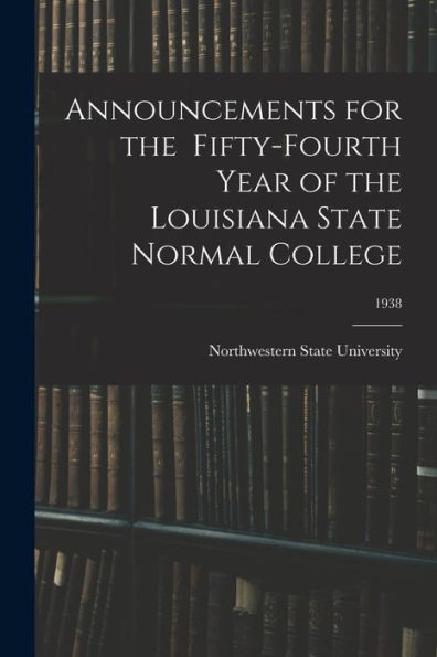 Announcements For The Fifty-Fourth Year Of The Louisiana State Normal College; 1938