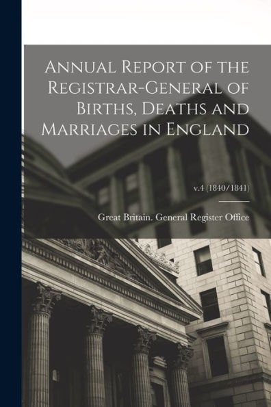 Annual Report Of The Registrar-General Of Births, Deaths And Marriages In England; V.4 (1840/1841)