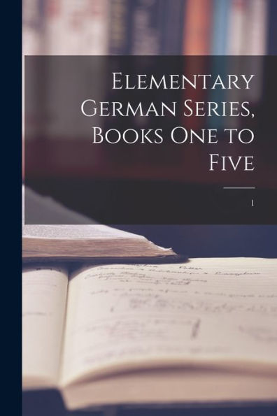 Elementary German Series, Books One To Five; 1