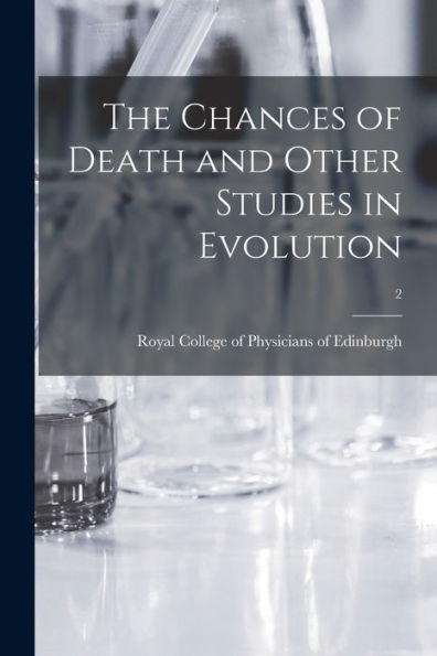 The Chances Of Death And Other Studies In Evolution; 2