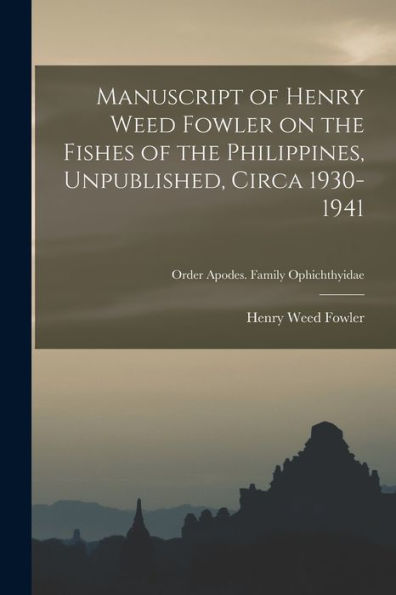 Manuscript Of Henry Weed Fowler On The Fishes Of The Philippines, Unpublished, Circa 1930-1941; Order Apodes. Family Ophichthyidae