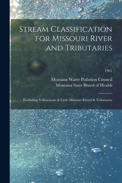 Stream Classification For Missouri River And Tributaries: Excluding Yellowstone & Little Missouri Rivers & Tributaries; 1961
