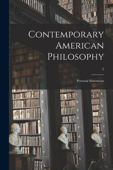 Contemporary American Philosophy: Personal Statements; 2