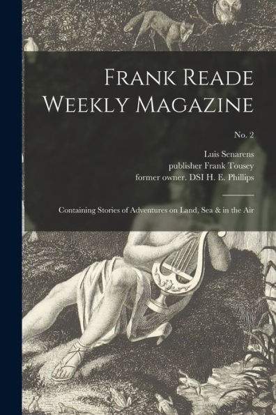 Frank Reade Weekly Magazine: Containing Stories Of Adventures On Land, Sea & In The Air; No. 2