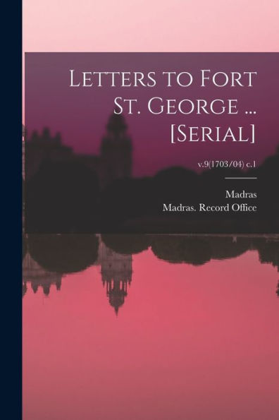 Letters To Fort St. George ... [Serial]; V.9(1703/04) C.1