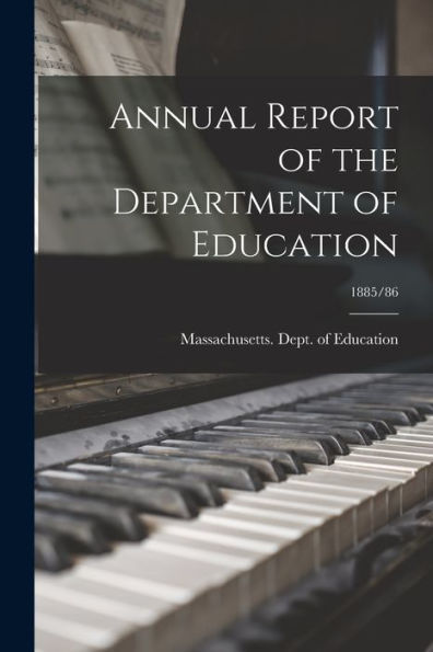 Annual Report Of The Department Of Education; 1885/86