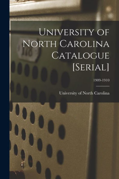 University Of North Carolina Catalogue [Serial]; 1909-1910