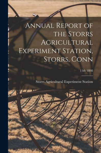 Annual Report Of The Storrs Agricultural Experiment Station, Storrs, Conn; 11Th 1898