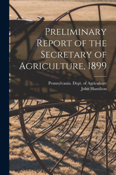 Preliminary Report Of The Secretary Of Agriculture, 1899 [Microform]