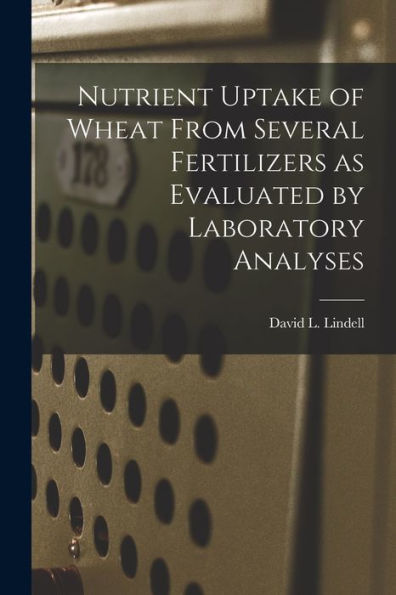 Nutrient Uptake Of Wheat From Several Fertilizers As Evaluated By Laboratory Analyses