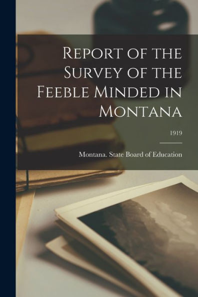 Report Of The Survey Of The Feeble Minded In Montana; 1919