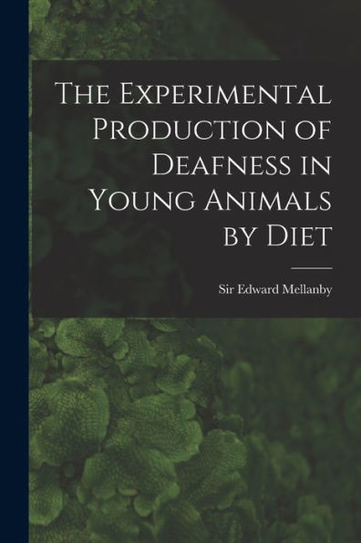 The Experimental Production Of Deafness In Young Animals By Diet