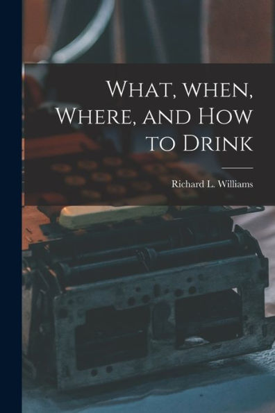 What, When, Where, And How To Drink