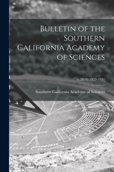 Bulletin Of The Southern California Academy Of Sciences; V.28-30 1929-1931