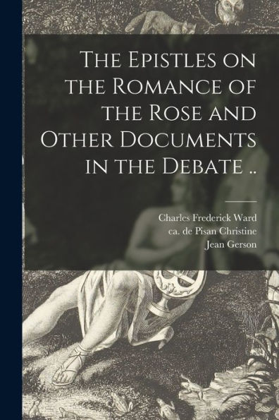 The Epistles On The Romance Of The Rose And Other Documents In The Debate ..