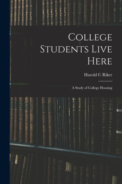 College Students Live Here: A Study Of College Housing