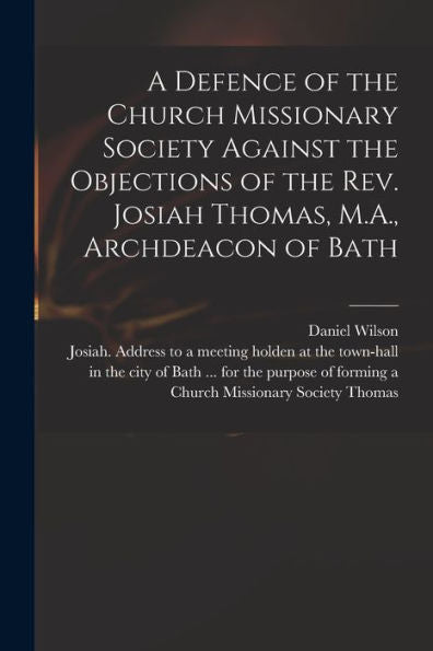 A Defence Of The Church Missionary Society Against The Objections Of The Rev. Josiah Thomas, M.A., Archdeacon Of Bath