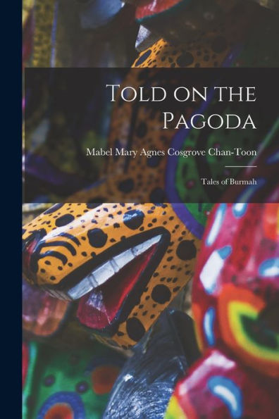 Told On The Pagoda: Tales Of Burmah