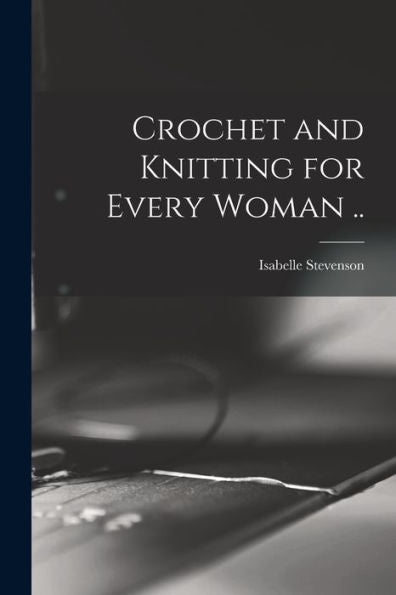 Crochet And Knitting For Every Woman ..