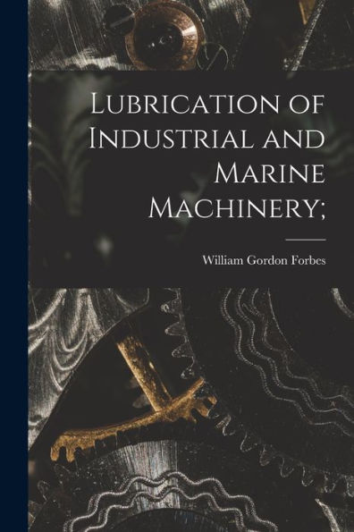 Lubrication Of Industrial And Marine Machinery;