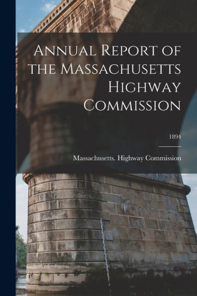 Annual Report Of The Massachusetts Highway Commission; 1894