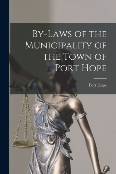 By-Laws Of The Municipality Of The Town Of Port Hope [Microform]